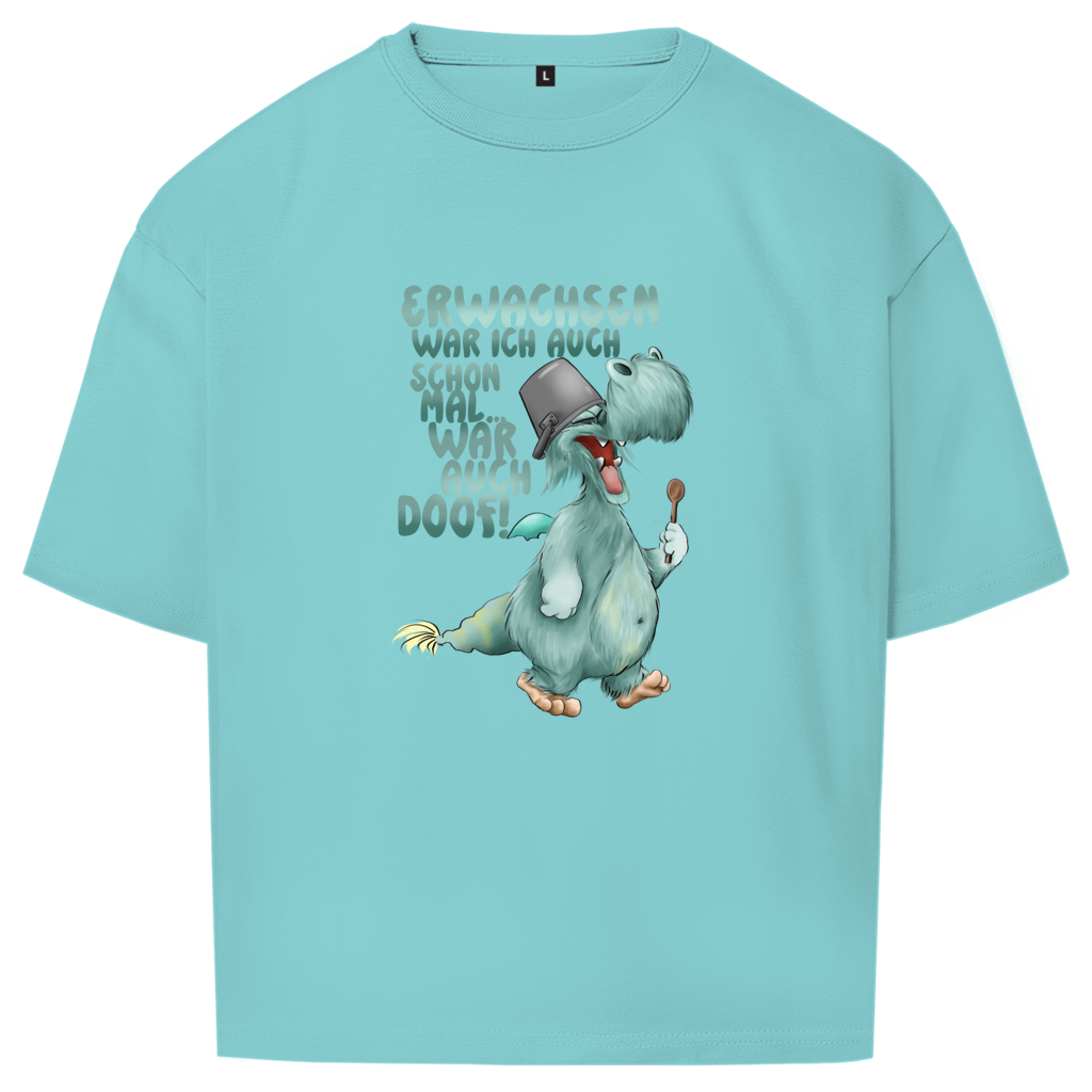Oversize T-Shirt Erwachsen war ich auch schon mal... war auch doof