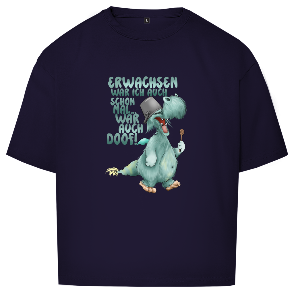 Oversize T-Shirt Erwachsen war ich auch schon mal... war auch doof