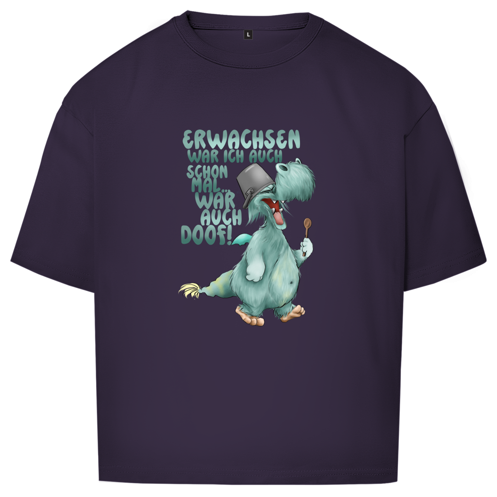 Oversize T-Shirt Erwachsen war ich auch schon mal... war auch doof