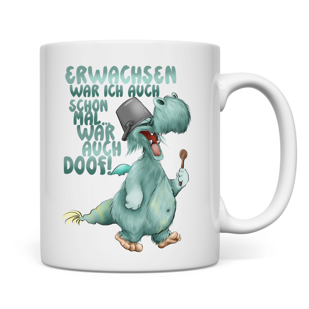 Tasse Erwachsen war ich auch schon mal... war auch doof