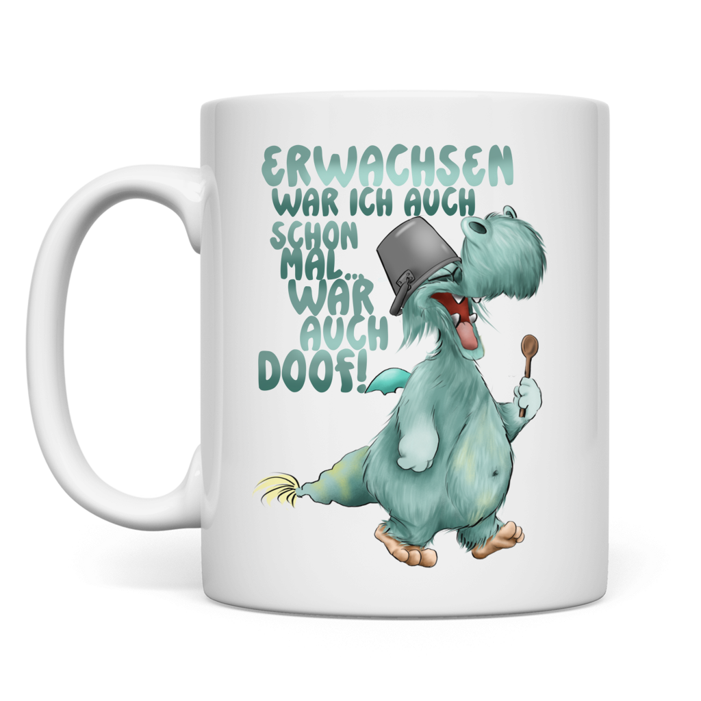 Tasse Erwachsen war ich auch schon mal... war auch doof