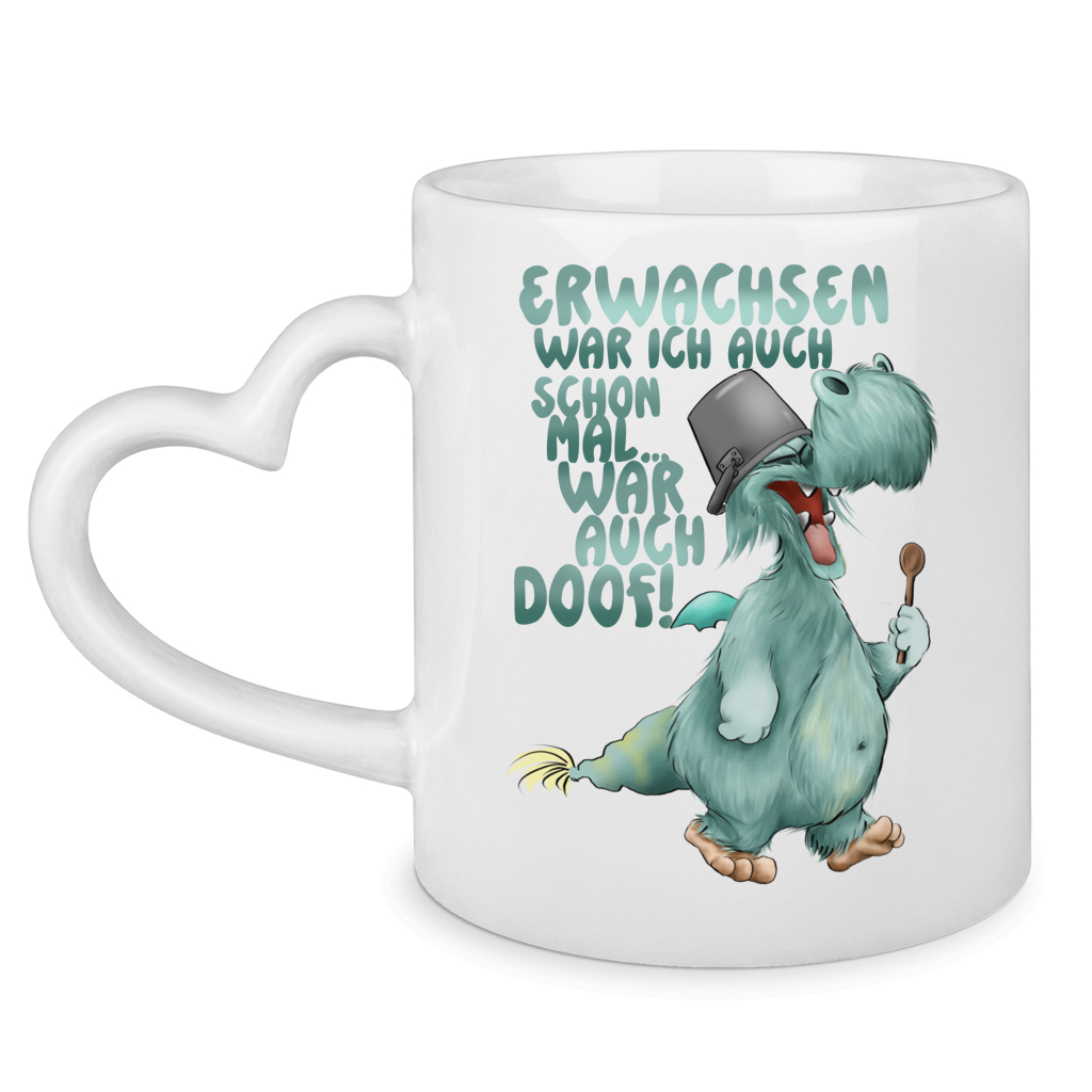 Tasse mit Herzhenkel Erwachsen war ich auch schon mal... war auch doof