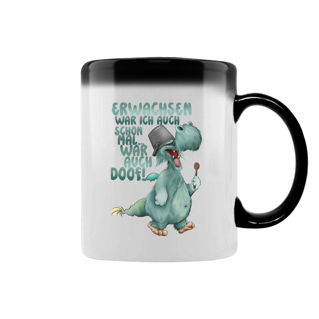 Zaubertasse Erwachsen war ich auch schon mal... war auch doof