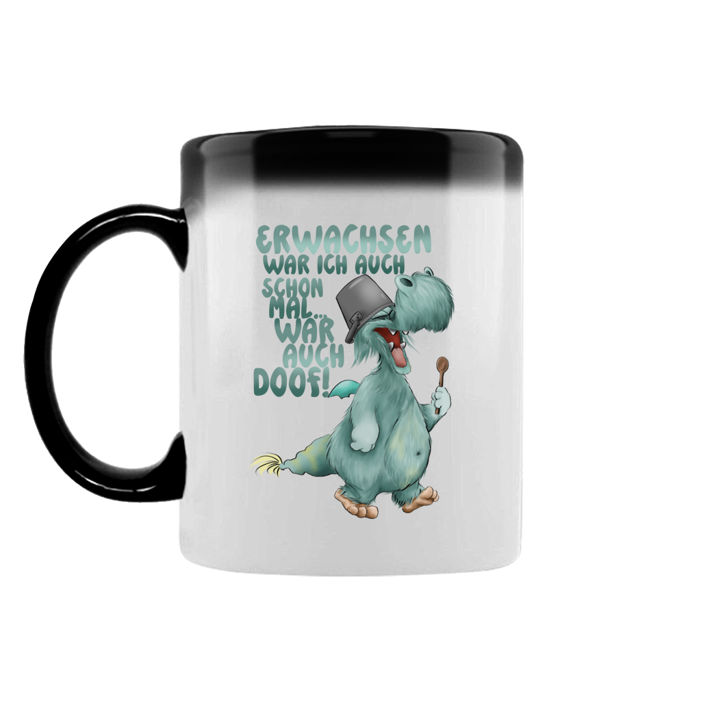 Zaubertasse Erwachsen war ich auch schon mal... war auch doof