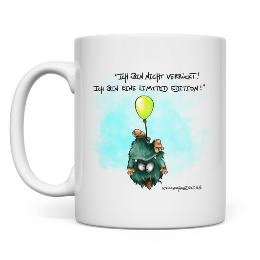 Tasse Ich bin nicht verrückt! Ich bin eine Limited Edition!