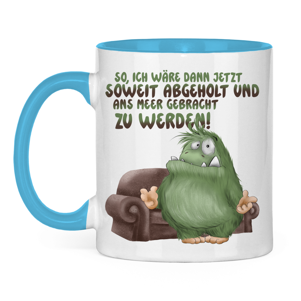 Tasse zweifarbig So, ich wäre dann jetzt soweit abgeholt und an Meer gebracht