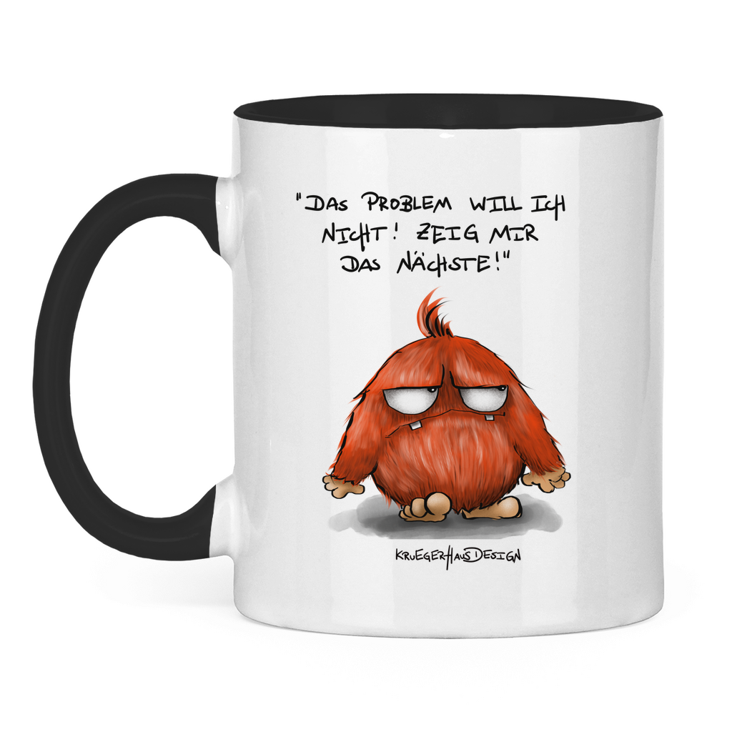 Tasse zweifarbig Das Problem will ich nicht! Zeig mir das Nächste!