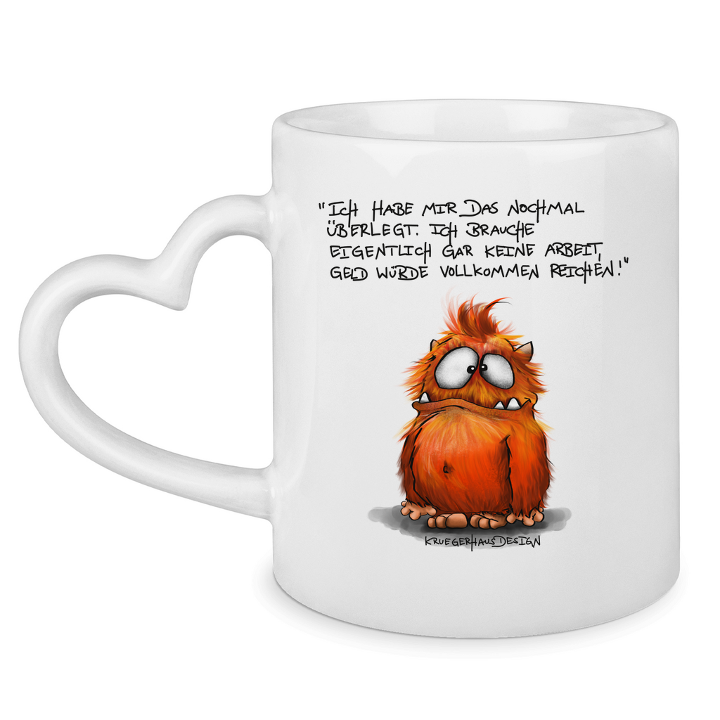 Tasse mit Herzhenkel Ich habe mir das nochmal überlegt. Ich brauche...