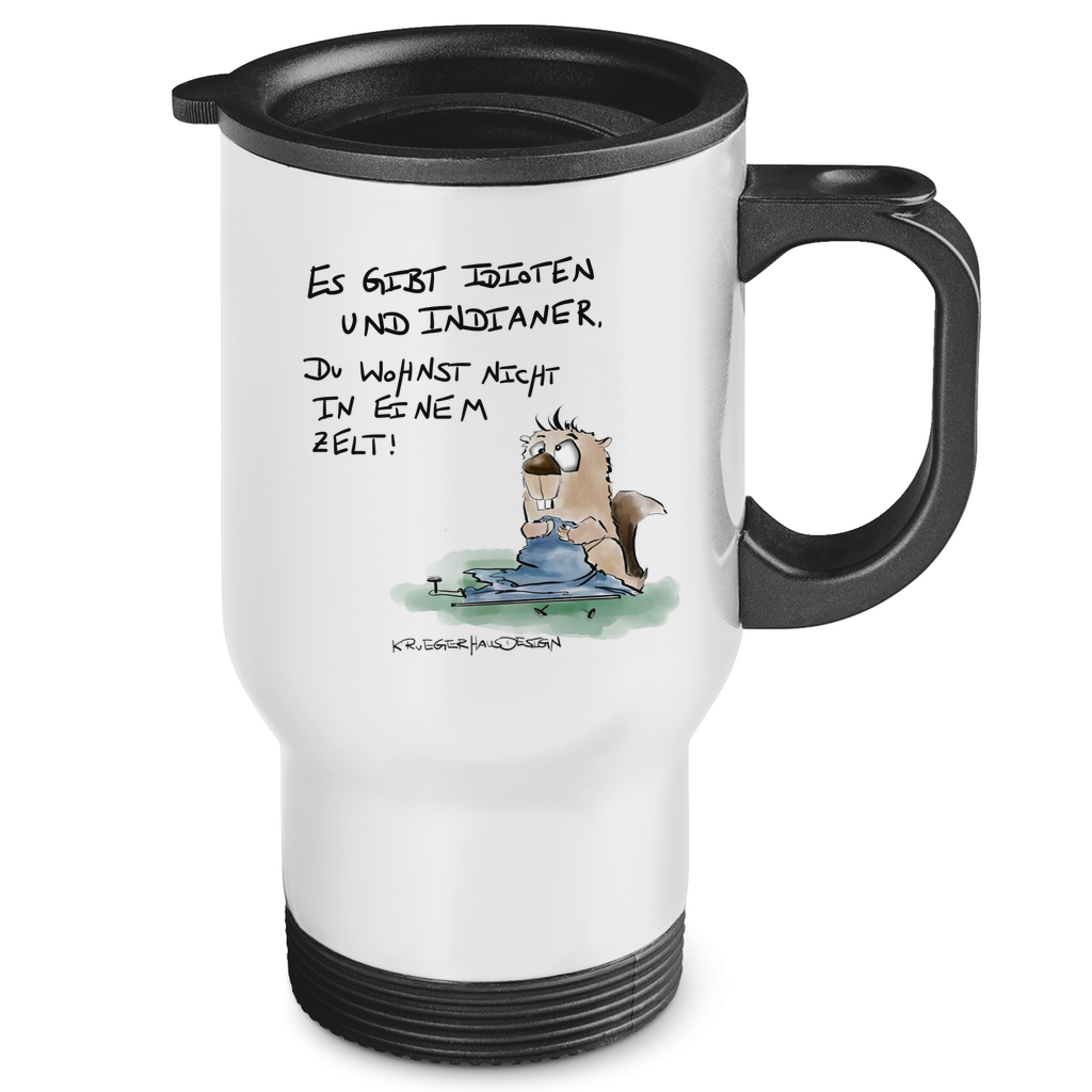 Edelstahl-Thermobecher Es gibt Idioten und Indianer. Du wohnst nicht in einem Zelt!