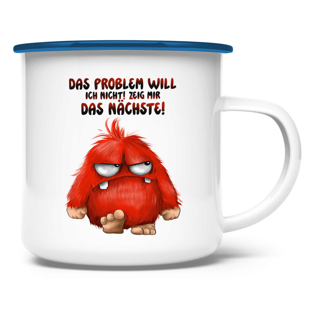 Emaille Tasse Das Problem will ich nicht! Zeig mir das nächste!
