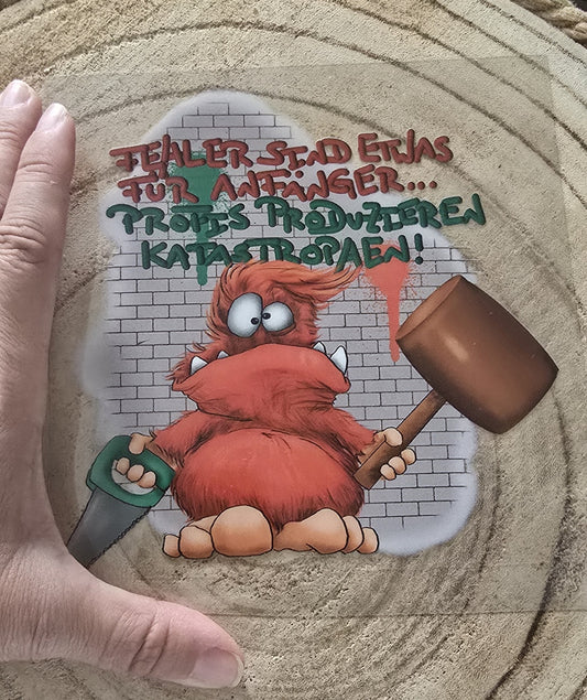 Rub on, UV Folienaufkleber, Monster, Fehler sind etwas für Anfänger...Profis produzieren Katastrophen!
