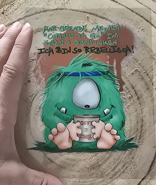 Rub on, UV Folienaufkleber, Monster, Hab gerade meinen "Coffe to Go" im Sitzen getrunken... Ich bin so rebellisch!
