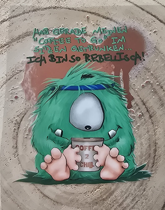 Rub on, UV Folienaufkleber, Monster, Hab gerade meinen "Coffe to Go" im Sitzen getrunken... Ich bin so rebellisch!