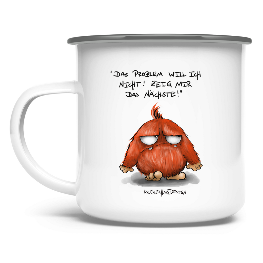 Emaille Tasse Das Problem will ich nicht! Zeig mir das Nächste!