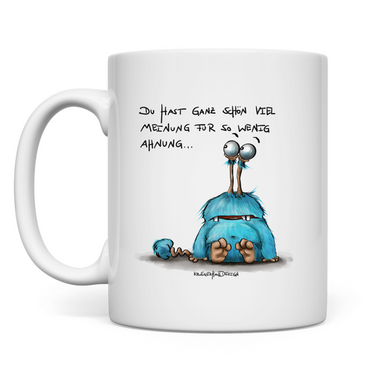 Tasse Du hast ganz schön viel Meinung für so wenig Ahnung...