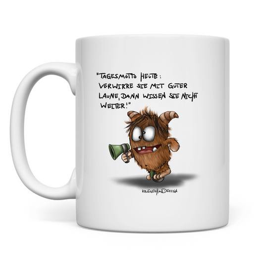 Tasse Tagesmotto heute: Verwirre sie mit guter Laune, dann...