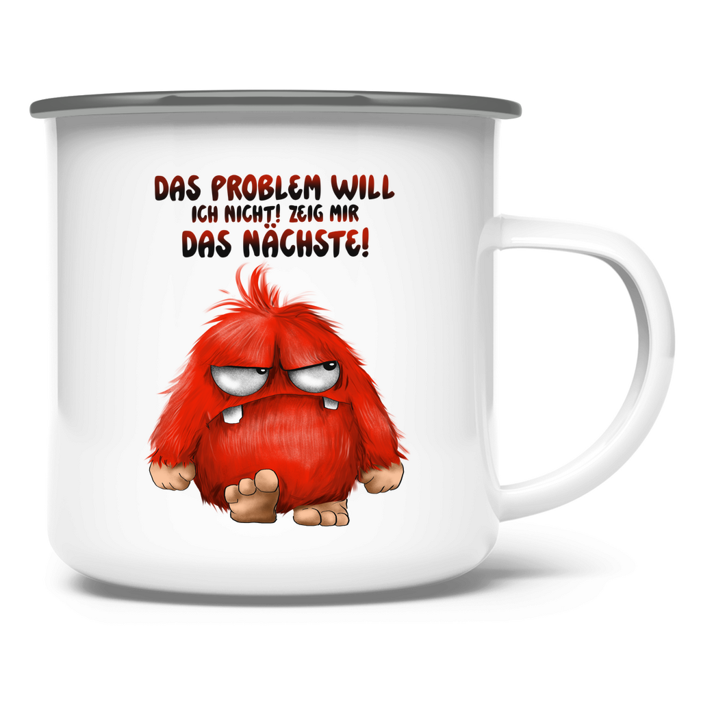 Emaille Tasse Das Problem will ich nicht! Zeig mir das nächste!