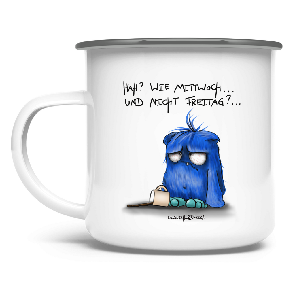 Emaille Tasse Häh? Wie Mittwoch... und nicht Freitag?...