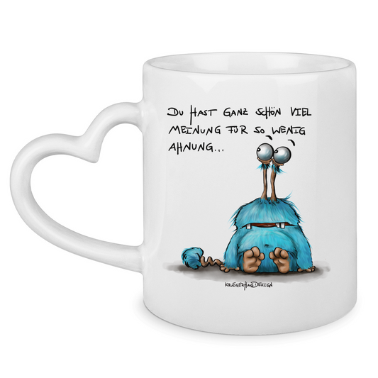 Tasse mit Herzhenkel Du hast ganz schön viel Meinung für so wenig Ahnung...