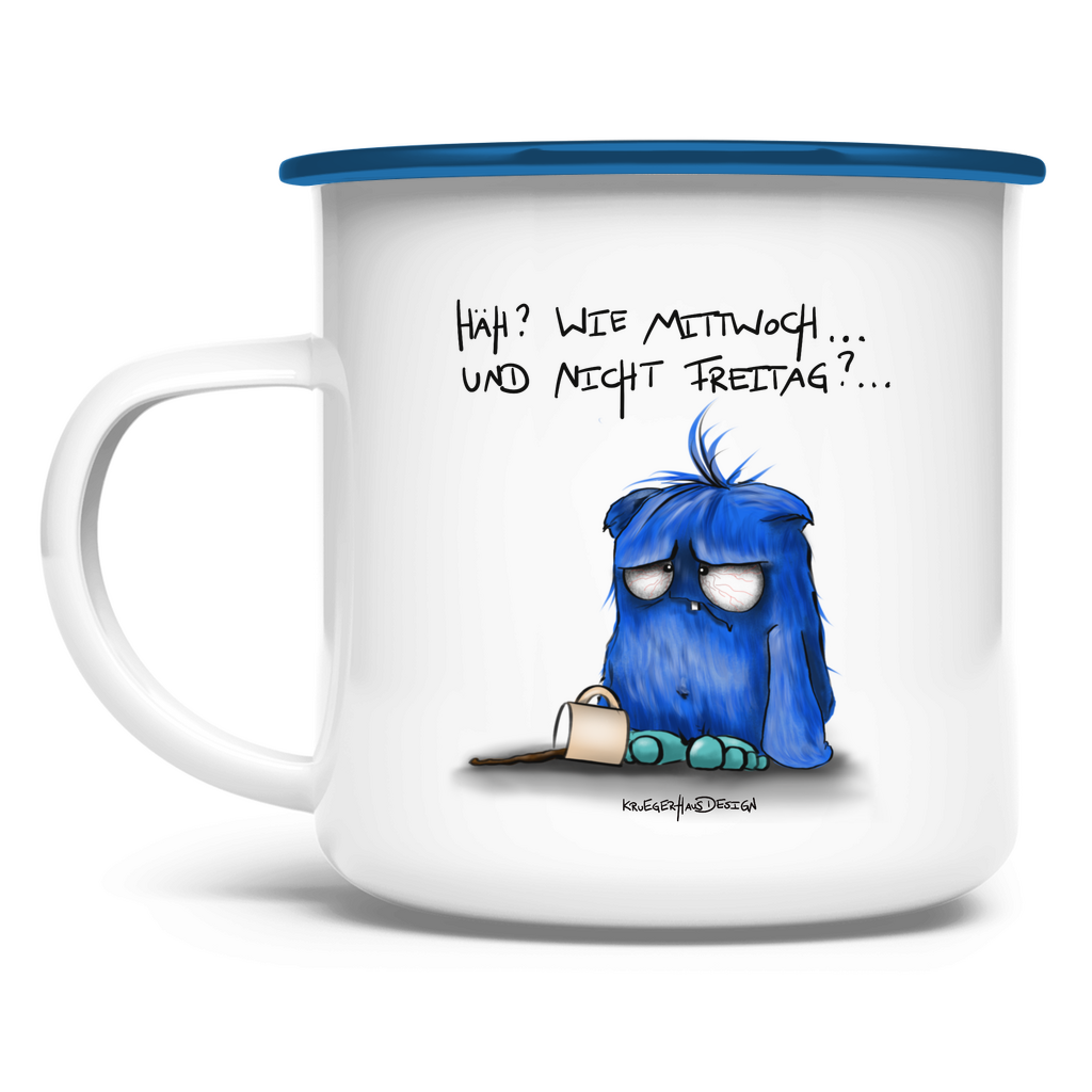 Emaille Tasse Häh? Wie Mittwoch... und nicht Freitag?...