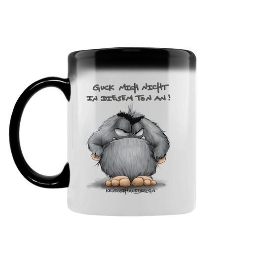 Zaubertasse Guck mich nicht in diesem Ton an!