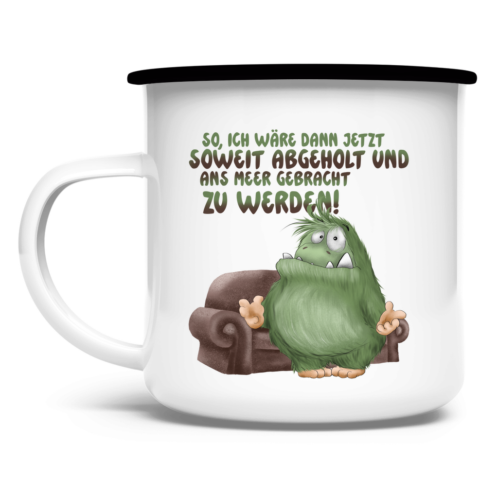 Emaille Tasse So, ich wäre dann jetzt soweit abgeholt und an Meer gebracht