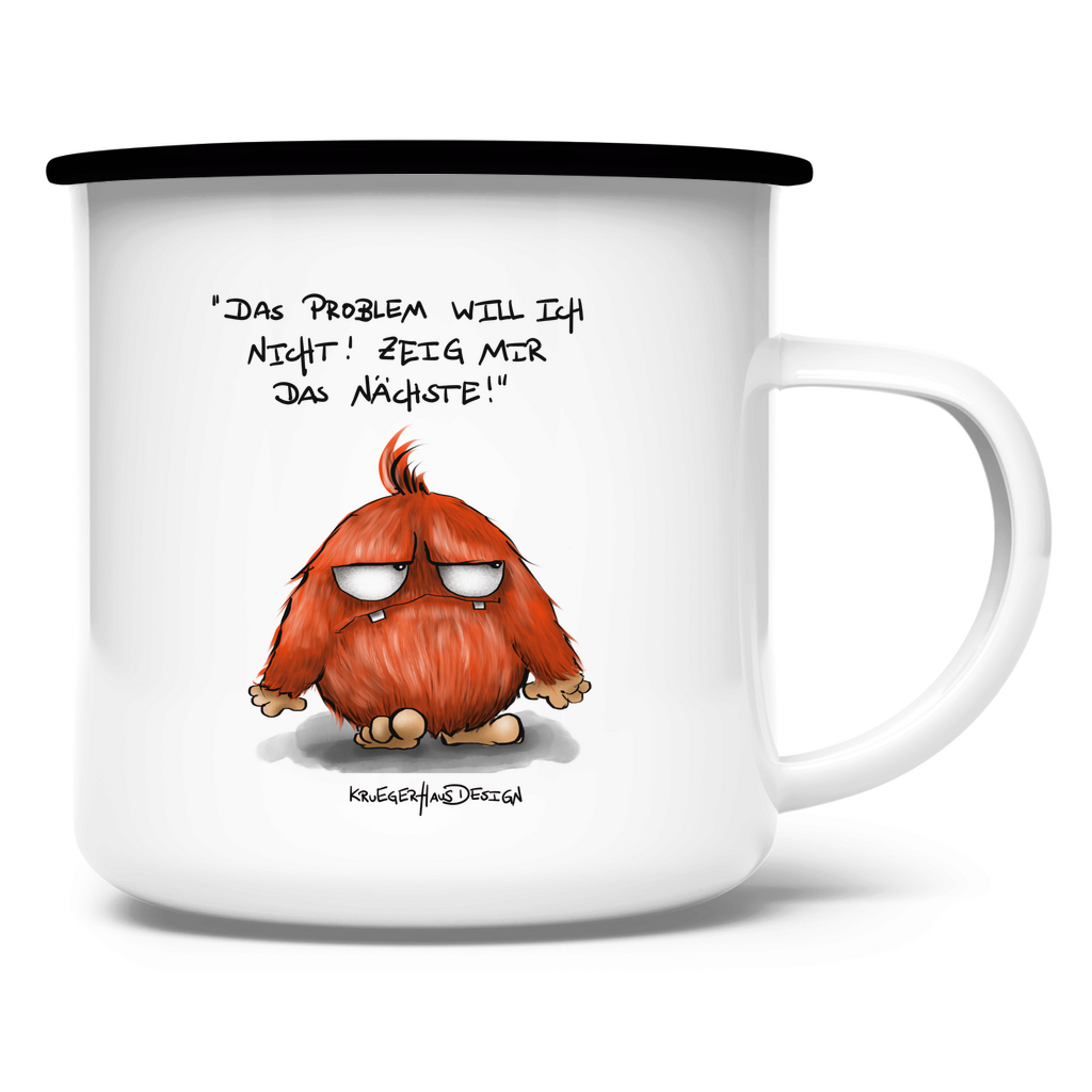 Emaille Tasse Das Problem will ich nicht! Zeig mir das Nächste!