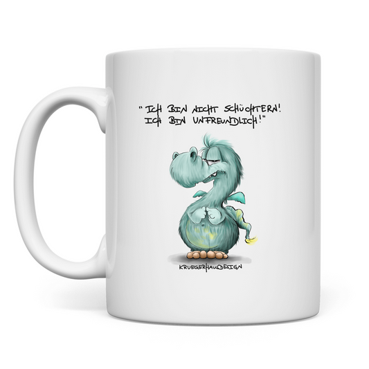 Tasse Ich bin nicht schüchtern! Ich bin unfreundlich!