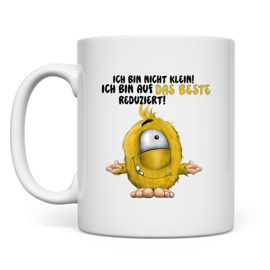 Tasse Ich bin nicht klein! Ich bin auf das Beste reduziert!