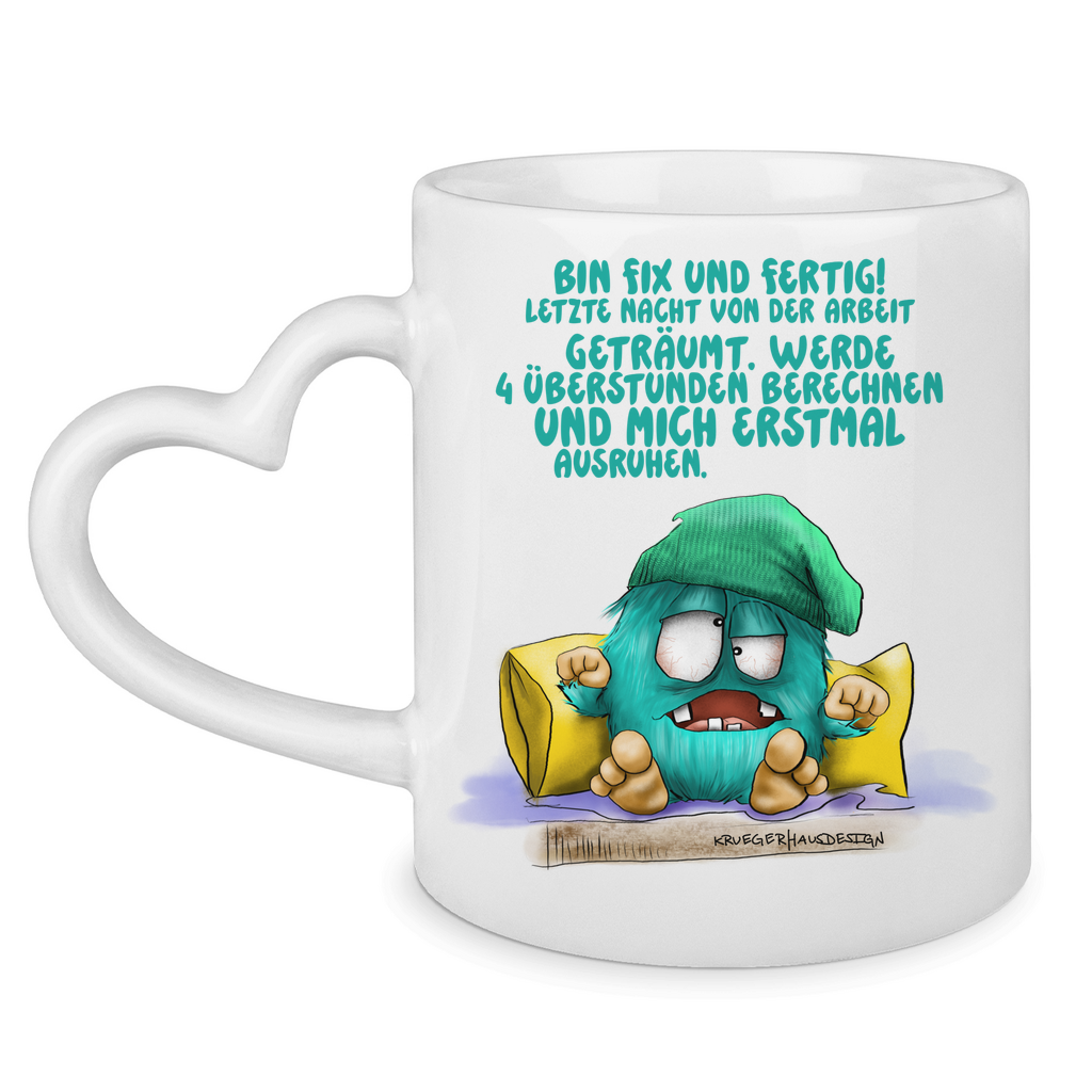 Tasse mit Herzhenkel Bin fix und fertig! Letzte Nacht von der Arbeit…