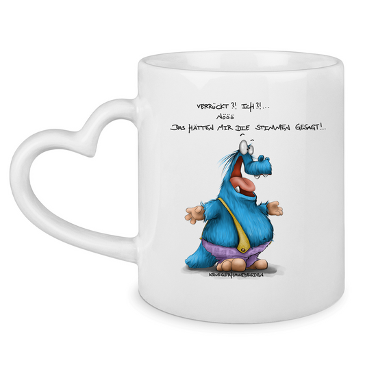 Tasse mit Herzhenkel Verrückt?!  Ich?! Nööö, Das hätten mir die Stimmen gesagt!
