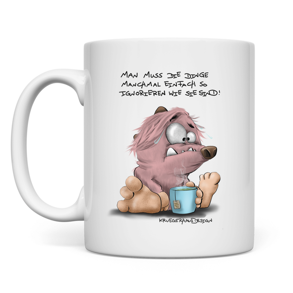 Tasse Man muss die Dinge manchmal einfach so ignorieren wie sie…