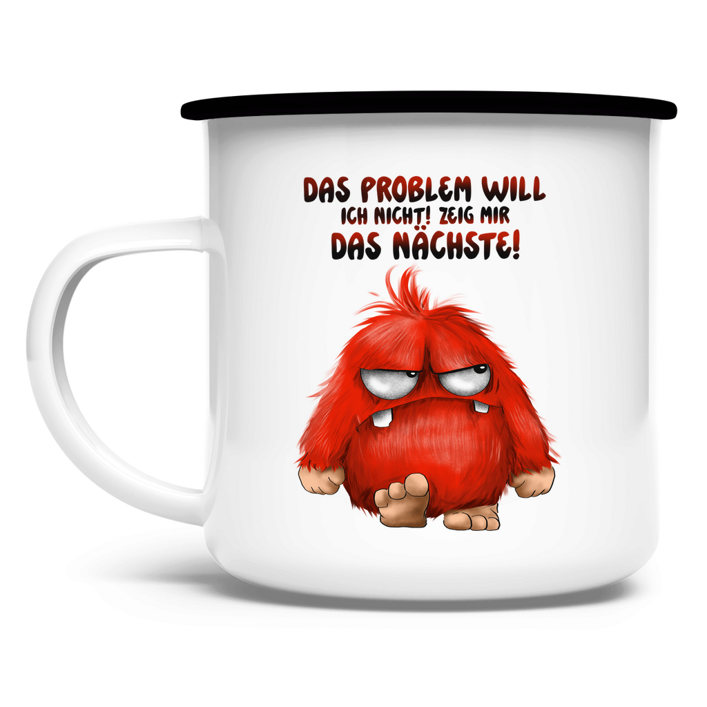 Emaille Tasse Das Problem will ich nicht! Zeig mir das nächste!