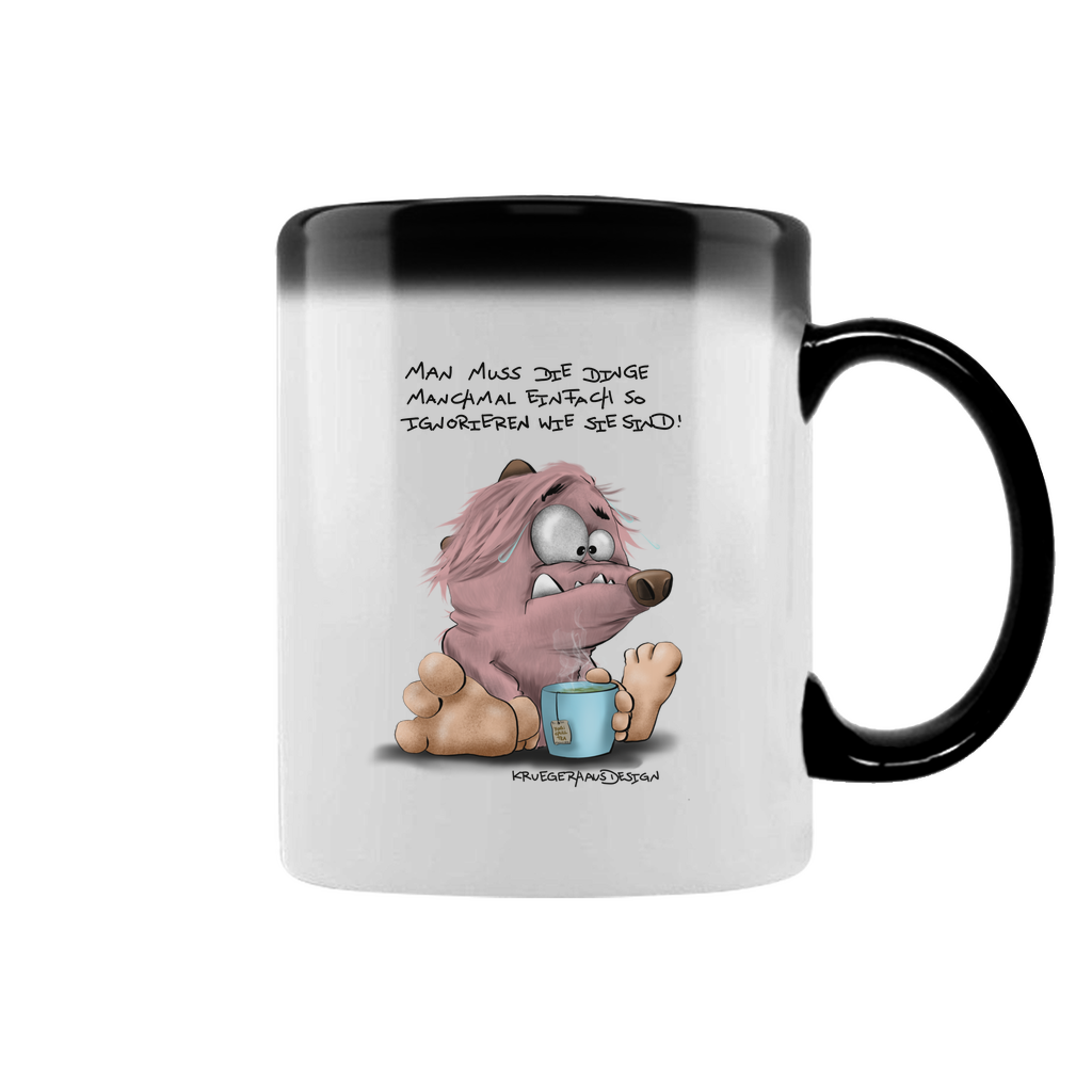 Zaubertasse Man muss die Dinge manchmal einfach so ignorieren wie sie…