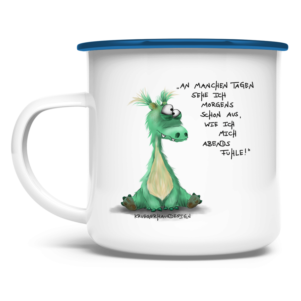 Emaille Tasse An manchen Tagen sehe ich morgends schon aus, wie ich mich..