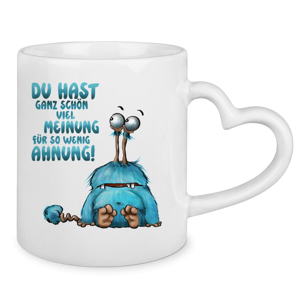 Tasse mit Herzhenkel Du hast ganz schön viel Meinung für so wenig Ahnung!