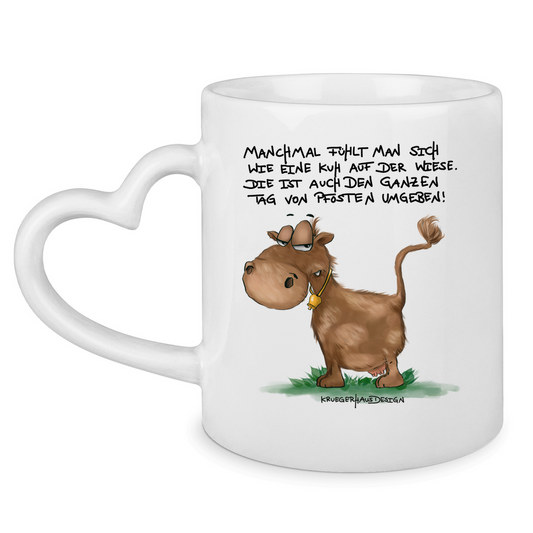 Tasse mit Herzhenkel Manchmal fühlt man sich wie eine Kuh auf der Wiese...