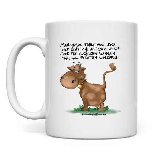 Tasse Manchmal fühlt man sich wie eine Kuh auf der Wiese...