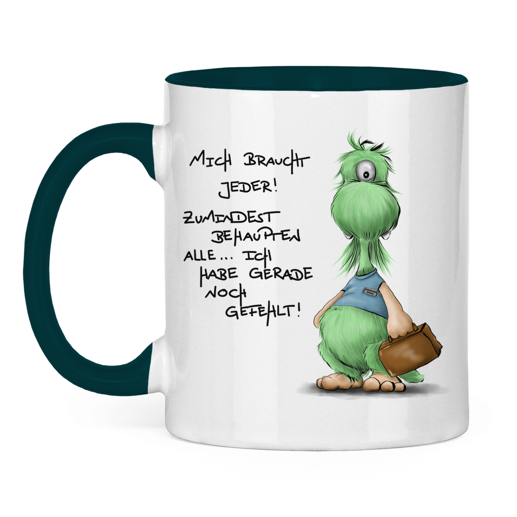 Tasse zweifarbig Mich braucht jeder! Zumindest behaupten alle, ich habe ...
