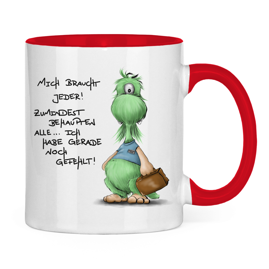 Tasse zweifarbig Mich braucht jeder! Zumindest behaupten alle, ich habe ...