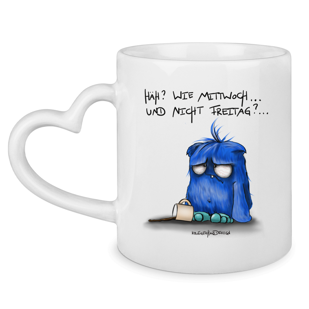 Tasse mit Herzhenkel Häh? Wie Mittwoch... und nicht Freitag?...