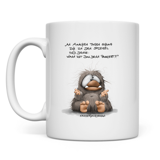 Tasse An manchen Tagen schaue ich in den Spiegel und denke...