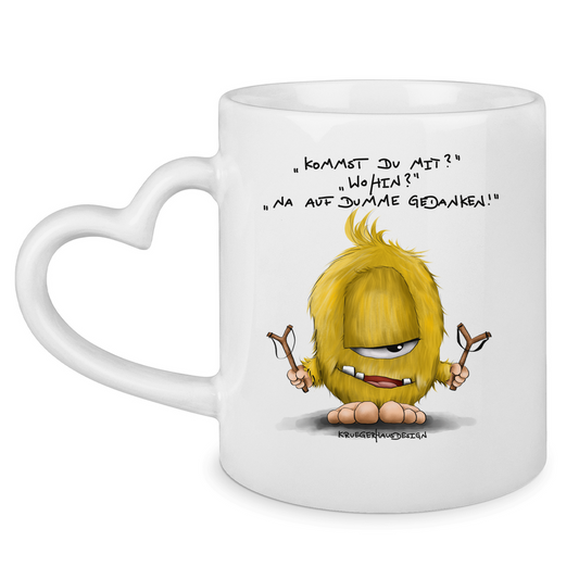 Tasse mit Herzhenkel Kommst du mit? Wohin? Na auf dumme Gedanken!
