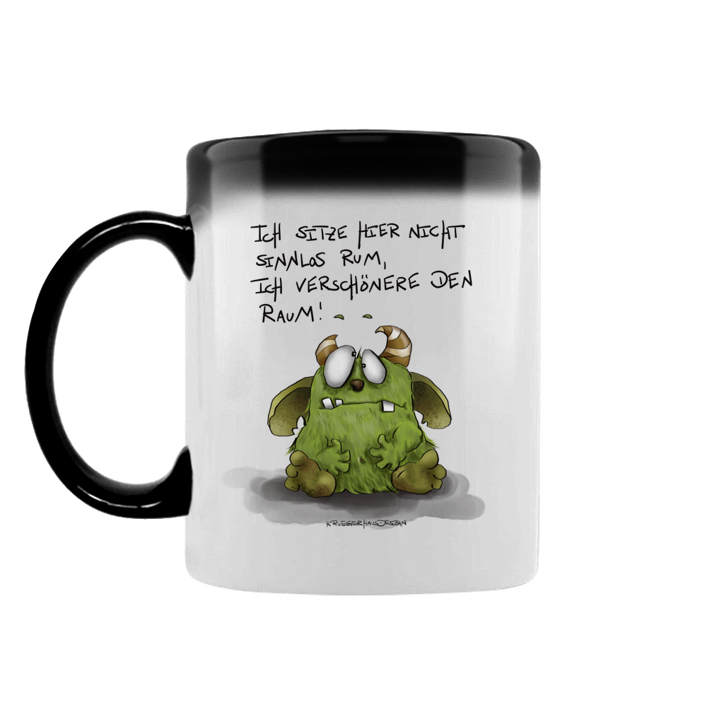 Zaubertasse Ich sitze hier nicht sinnlos rum... Ich verschönere den Raum