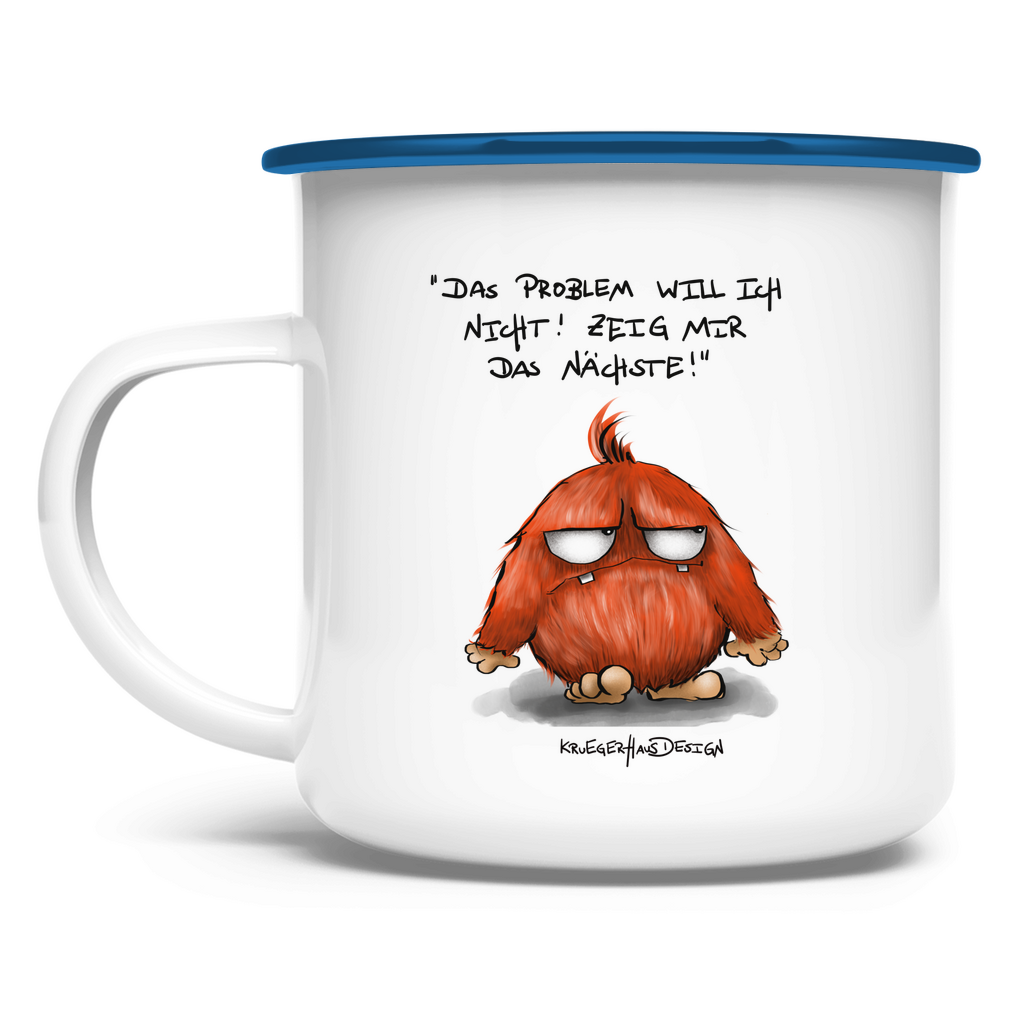 Emaille Tasse Das Problem will ich nicht! Zeig mir das Nächste!