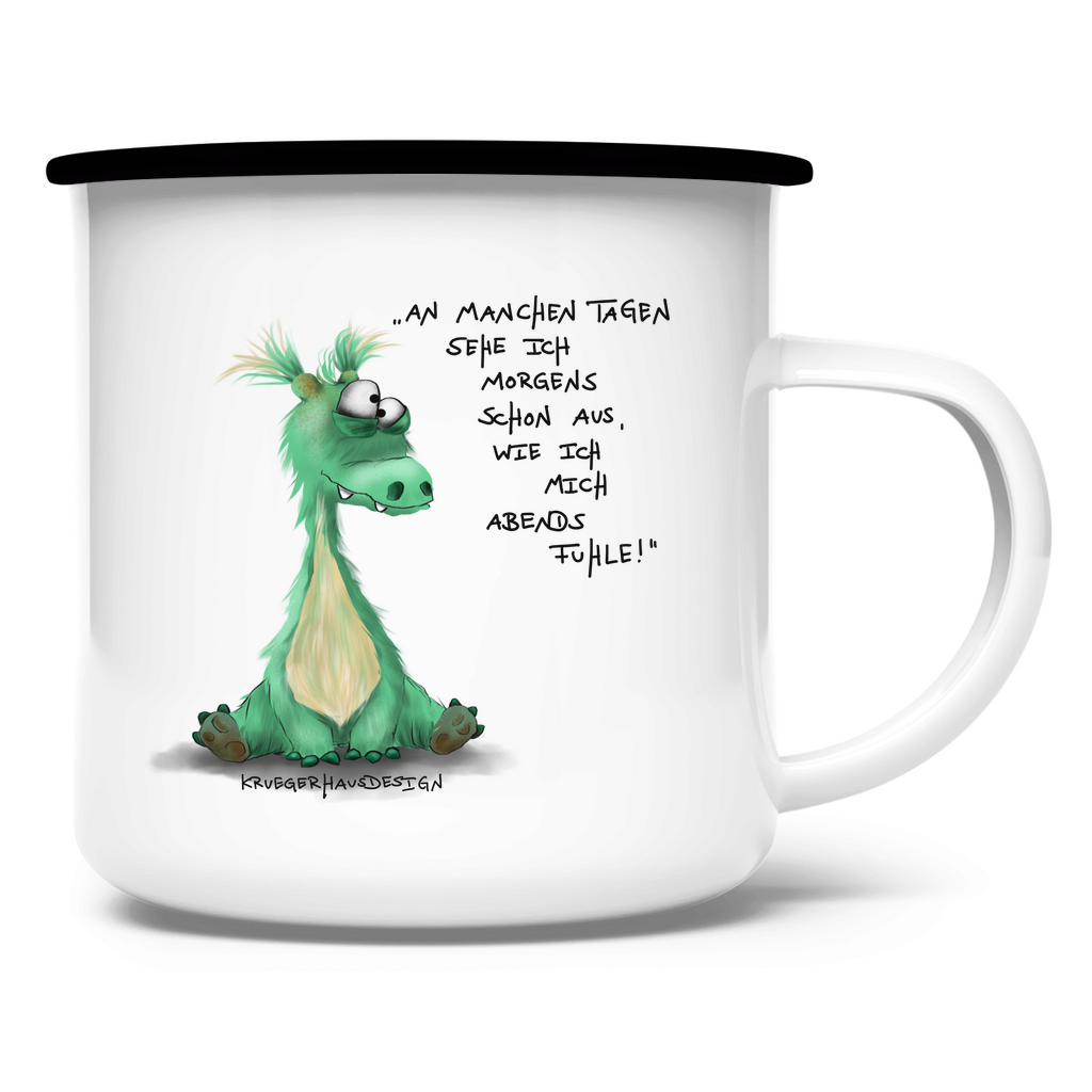 Emaille Tasse An manchen Tagen sehe ich morgends schon aus, wie ich mich..