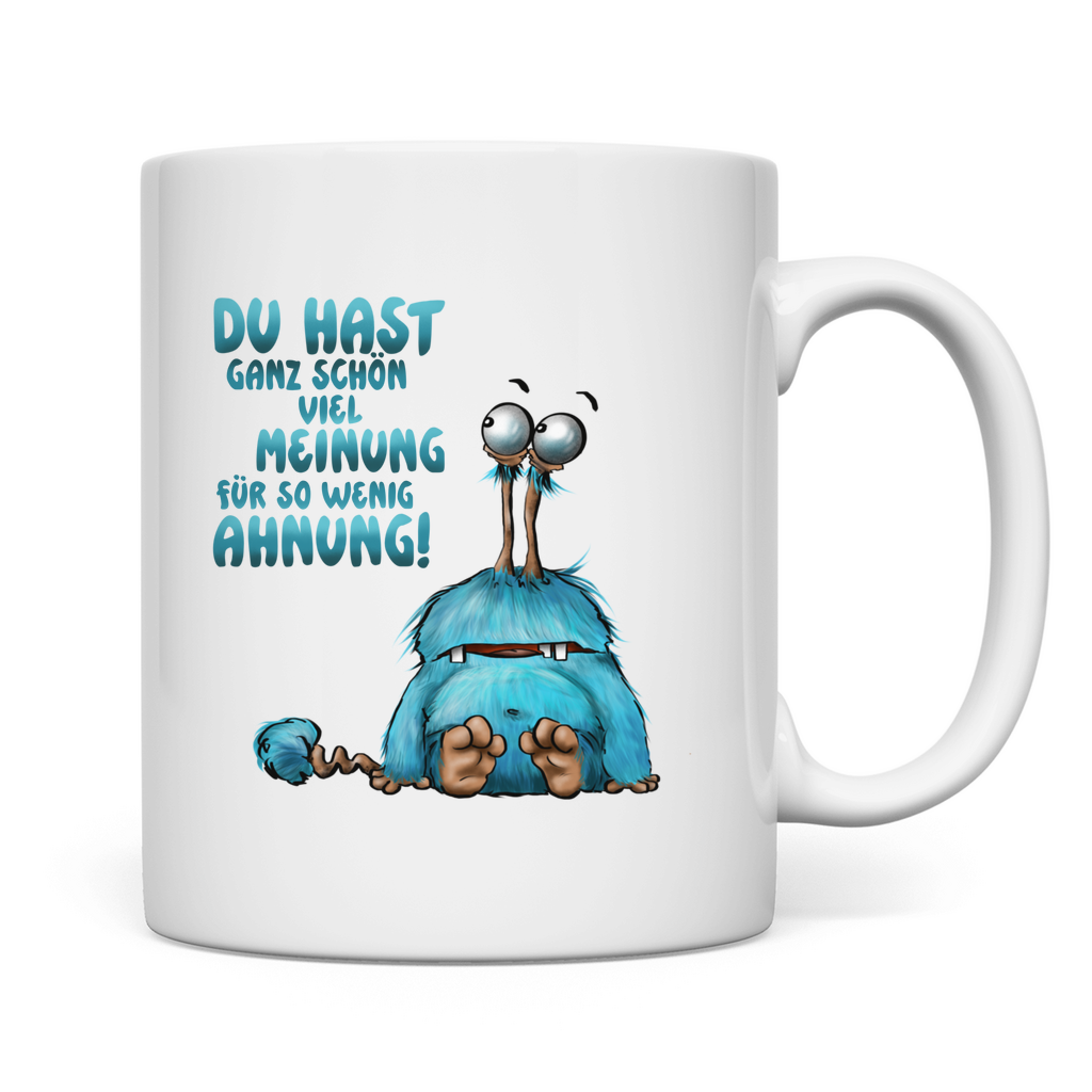 Tasse Du hast ganz schön viel Meinung für so wenig Ahnung!