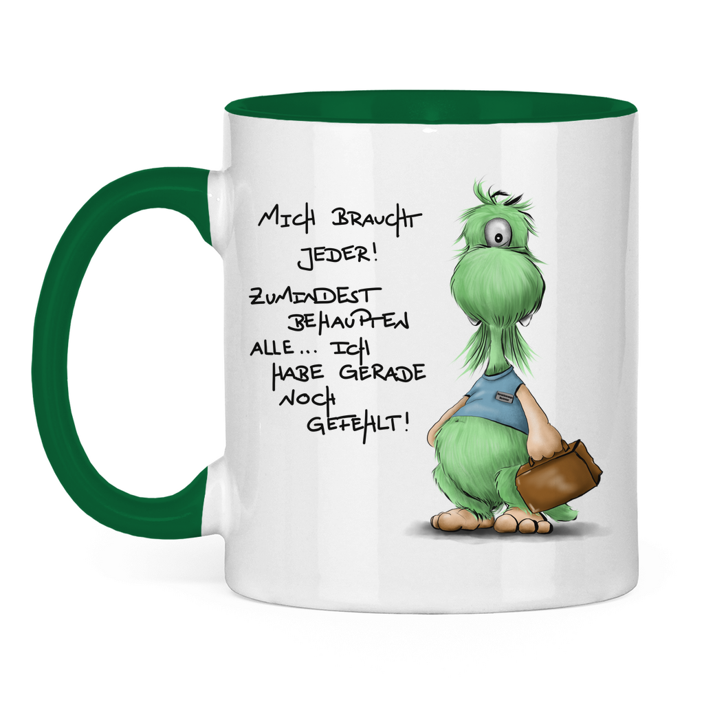 Tasse zweifarbig Mich braucht jeder! Zumindest behaupten alle, ich habe ...