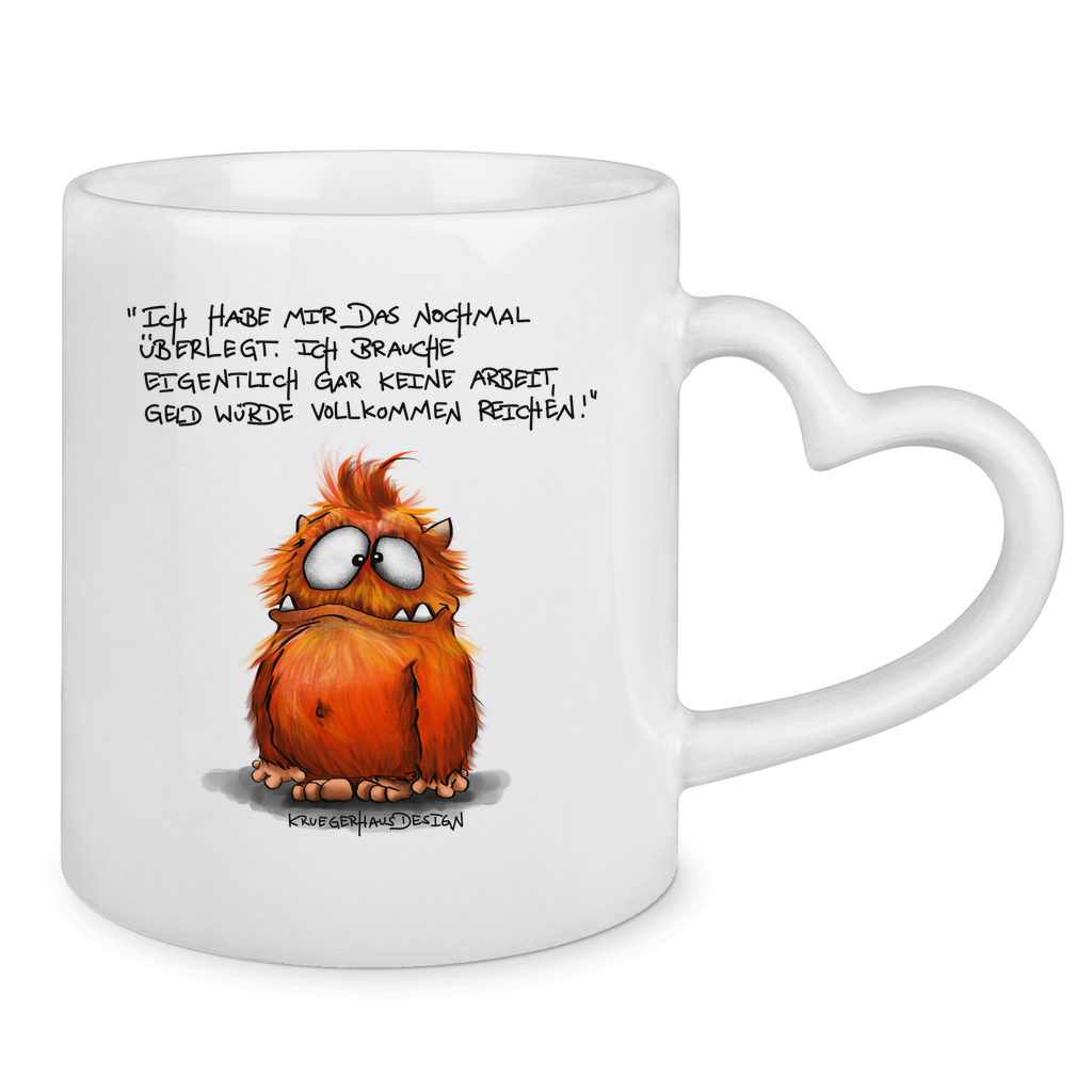 Tasse mit Herzhenkel Ich habe mir das nochmal überlegt. Ich brauche...