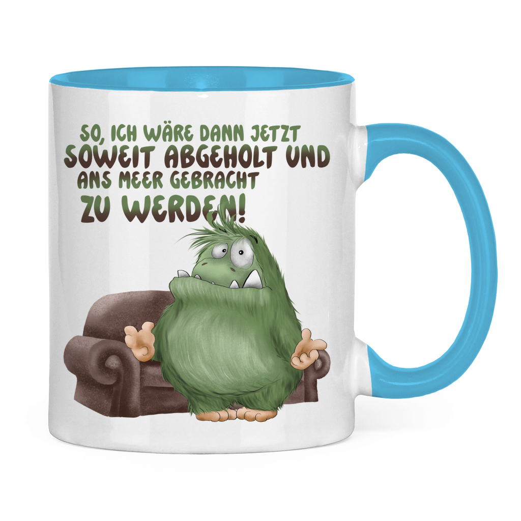 Tasse zweifarbig So, ich wäre dann jetzt soweit abgeholt und an Meer gebracht